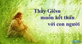 Thầy Giêsu muốn kết thân với con người