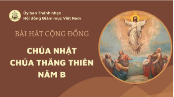 Bài hát cộng đồng Chúa nhật Lễ Thăng Thiên Năm B