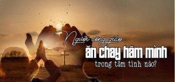 Người Công Giáo ăn chay hãm mình trong tâm tình nào?