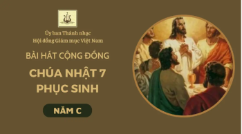 Bài hát cộng đồng Chúa nhật 7 Phục sinh năm C
