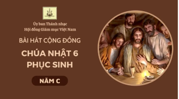Bài hát cộng đồng Chúa nhật 6 Phục sinh năm C