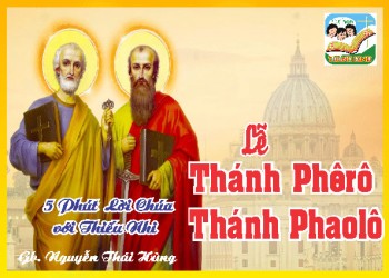 Lễ 2 Thánh Phêrô và Phaolô Tông Đồ -5 phút Lời Chúa với Thiếu Nhi