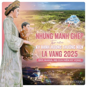 Những mảnh ghép kỳ Hành Hương La Vang 2025