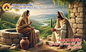 Suy niệm Tin Mừng Chúa Nhật III Mùa Chay -Năm A