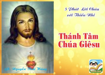 LỄ THÁNH TÂM CHÚA GIÊSU A- 5 phút Lời Chúa với Thiếu Nhi