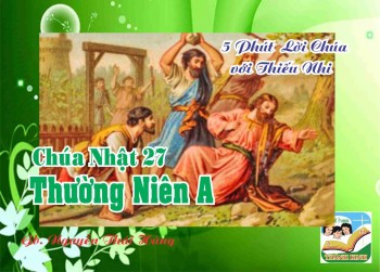 CN 27 TN A - 5 phút Lời Chúa với Thiếu Nhi