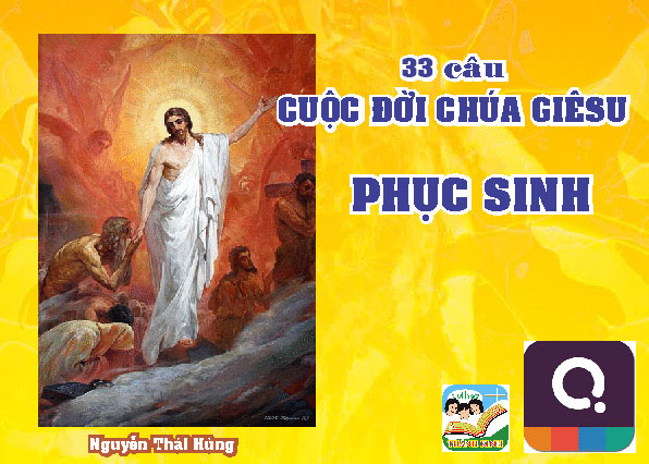 Q. Phục Sinh - Cuộc Đời Chúa Giêsu - 33 câu - 1/2 (1-16)