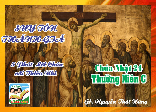 CN 24 TN C Suy Tôn Thánh Giá - 5 phút Lời Chúa với Thiếu Nhi