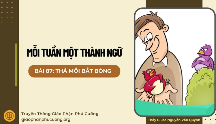 Thả mồi bắt bóng - Mỗi tuần một thành ngữ